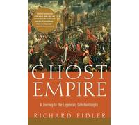 Ghost Empire: A Journey to the Legendary Constantinople