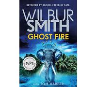 Ghost Fire: The Courtney series continues in this bestselling novel from the master of adventure, Wilbur Smith