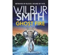 Ghost Fire: The Sunday Time bestselling novel from the master of adventure, Wilbur Smith