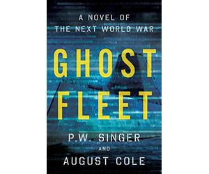 Ghost Fleet: A Novel of the Next World War