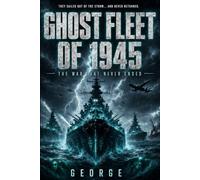 Ghost Fleet of 1945: A Novel of Alternate History and Shadow Warfare
