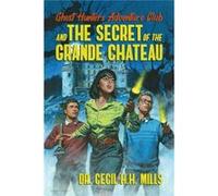 Ghost Hunters Adventure Club and the Secret of the Grande Chateau by Dr. Cecil H.H. Mills Dr. Cecil H.H. Mills (Auteur)