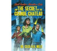 Ghost Hunters Adventure Club and the Secret of the Grande Chateau (Volume 1)