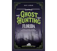 Ghost Hunting Florida Your Travel Guide to 30 Haunted Places - Dave Lapham - Clerisy Press - ebook (ePub) - Livre