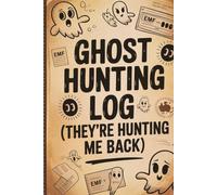 Ghost Hunting Log - And Apparently They Hunt Back: Notebook - 120 Pages for Paranormal Investigations, Weird Encounters & Mild Panic Attacks
