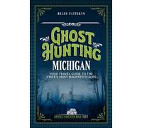 Ghost Hunting Michigan Your Travel Guide to the State's Most Haunted Places - Helen Pattskyn - Clerisy Press - ebook (ePub) - Livre