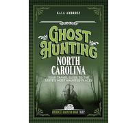 Ghost Hunting North Carolina: Your Travel Guide to the State's Most Haunted Places