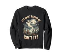 Ghost Hunting Paranormal C'est Juste derrière Moi, n'est-ce Pas Sweatshirt