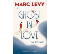 Ghost in Love ... un roman - Marc Lévy - Robert Laffont - broché - Livre