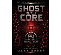 Ghost in the Core: His daughter is his weapon. His weapon is his curse.: A Project Nanotech Thriller