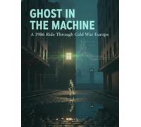 Ghost In The Machine: A 1986 Ride Through Cold War Europe