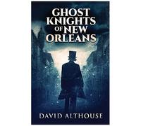 Ghost Knights Of New Orleans