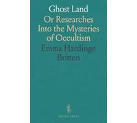 Ghost Land: Or Researches Into the Mysteries of Occultism