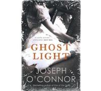 Ghost Light by Joseph OConnor Unknown (Auteur)
