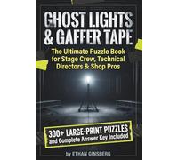 Ghost Lights & Gaffer Tape: The Ultimate Puzzle Book for Stage Crew, Technical Directors & Shop Pros