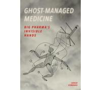 Ghost-Managed Medicine: Big Pharma's Invisible Hands by Sergio Sismondo NEUF