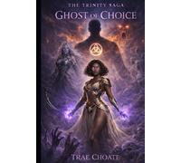Ghost of Choice: The Trinity Saga