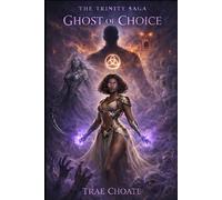 Ghost of Choice: The Trinity Saga