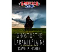 Ghost Of The Laramie Plains: A Mountain Man Adventure