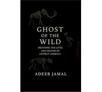 Ghost of the Wild: Decoding the Lives and Deaths of Extinct Animals