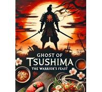 Ghost of Tsushima CookBook : The Warrior’s Feast