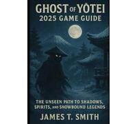 Ghost of Yōtei 2025 Game Guide: The Unseen Path to Shadows, Spirits, and Snowbound Legends