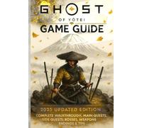 Ghost of Yōtei: Game Guide 2025 Updated Edition: Complete Walkthrough, Main Quests, Side Quests, Bosses, Weapons, Endings & Tips (100% Unofficial)