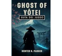 GHOST OF YŌTEI GUÍA DEL JUEGO: Tu Tutorial Completo Para Dominar Cada Estrategia De Combate, Descubrir Secretos Ocultos Y Lograr El 100 % De Finalización.
