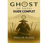GHOST OF YOTEI GUIDE COMPLET: Votre guide stratégique ultime pour passer du statut de survivant à celui de légende