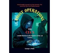 GHOST OPERATIONS (The CIA's Untold Missions in the Shadows of the 21st Century): From Deepfake Assassins to AI Spy Networks-The Secret War They Never Wanted Exposed