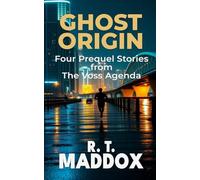 Ghost Origin: Four Prequel Stories from The Voss Agenda
