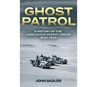 Ghost Patrol: A History of the Long Range Desert Group, 1940-1945