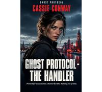 Ghost Protocol - The Handler: Framed for assassination. Hunted by MI6. Running out of time. Every shadow hides a betrayer. Every lead is a trap.