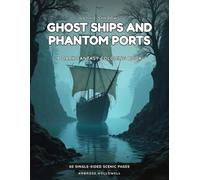 Ghost Ships and Phantom Ports: A Dark Gothic Fantasy Adult Coloring Book · 60 Single-Sided Scenes of Ghost Ships, Eerie Docks & Cursed Harbors