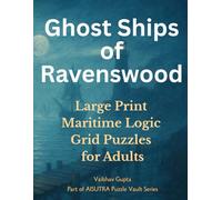 Ghost Ships of Ravenswood: Large Print Maritime Logic Grid Puzzles for Adults: 100+ Coastal Puzzle Cases of Sunken Ships, Cursed Waters, and Forgotten Souls