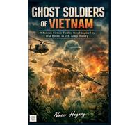 Ghost Soldiers of Vietnam A Science Fiction Thriller Novel Inspired by True Events in U.S. Army History
