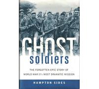Ghost Soldiers: The Forgotten Epic Story of World War Ii's Most Dramatic Mission