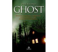 Ghost: Spectres, poltergeists, apparitions, lieux hantés et autres phénomènes paranormaux