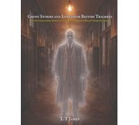 Ghost Stories and Lore from British Teachers: True Hauntings, School Legends, and the Restless Spirits of Britain's Oldest Classrooms