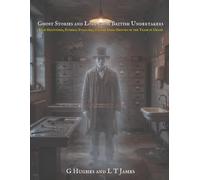 Ghost Stories and Lore from British Undertakers: True Hauntings, Funeral Folklore, and the Dark History of the Trade in Death