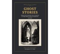 Ghost Stories (Annotated): Collected with a Particular View to Counteract the Vulgar Belief in Ghosts and Apparitions, with the Ten Engravings of the 1846 Edition