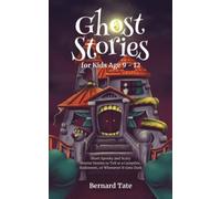 Ghost Stories for Kids Age 9 - 12: Short Spooky and Scary Horror Stories to Tell at a Campfire, Halloween, or Whenever It Gets Dark