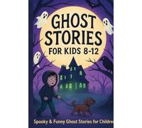 Ghost Stories for Kids (Ages 8-12): A Collection of 40 Ghost stories Fun, Friendly Hauntings & Mini Mysteries That Won’t Give Nightmares