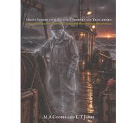 Ghost Stories from British Fishermen and Trawlermen: 30 Documented Maritime Hauntings and Unexplained Encounters from Britain’s Coasts