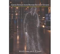 Ghost Stories from British Security Guards: True Reported Encounters from Guards, Wardens and Caretakers on the Night Shift