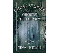 Ghost Stories From The Ghosts' Point Of View, Vol. 3