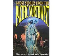 Ghost Stories from the Pacific Northwest, American Storytelling Series Margaret Read MacDonald (Auteur)