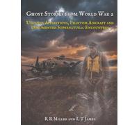 Ghost Stories from World War 2: Uncanny Apparitions, Phantom Aircraft, and Documented Supernatural Encounters