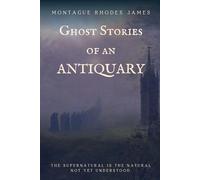 Ghost Stories of an Antiquary and More Ghost Stories (Annotated): A Curated Two-Volume Collection with Historical and Literary Insight