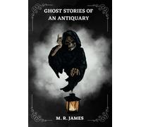 Ghost Stories of an Antiquary By M. R. James